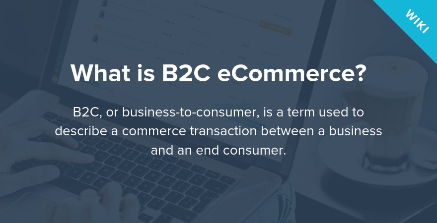 What is B2C?